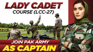 Join Pakistan Army as a Captain Through Lady Cadet Course 27th Batch